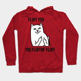 Fluff You, You Fluffin' Fluff - Funny artwork Hoodie